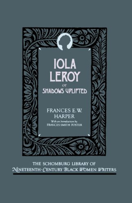 Iola Leroy: Or Shadows Uplifted (The Schomburg Library of Nineteenth-Century Black Women Writers)