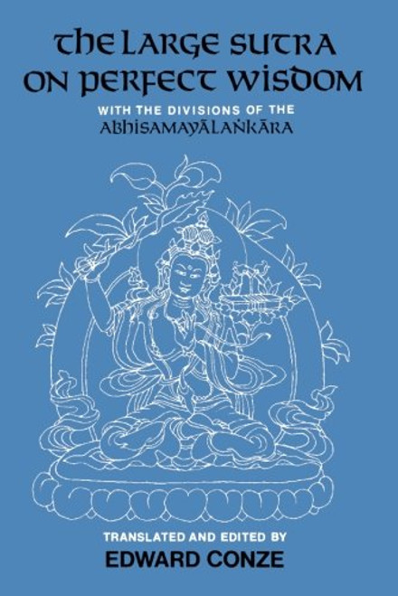 The Large Sutra on Perfect Wisdom: With the Divisions of the Abhisamayalankara (Center for South and Southeast Asia Studies, UC Berkeley)