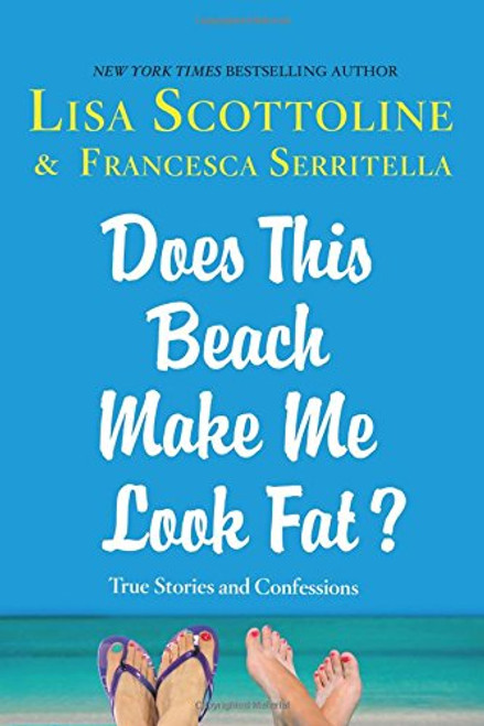 Does This Beach Make Me Look Fat?: True Stories and Confessions (The Amazing Adventures of an Ordinary Woman)