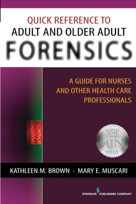 Quick Reference to Adult and Older Adult Forensics: A Guide for Nurses and Other Health Care Professionals