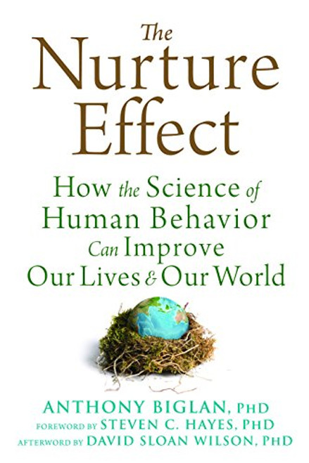 The Nurture Effect: How the Science of Human Behavior Can Improve Our Lives and Our World