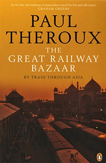 The Great Railway Bazaar: By Train Through Asia (Penguin Modern Classics)