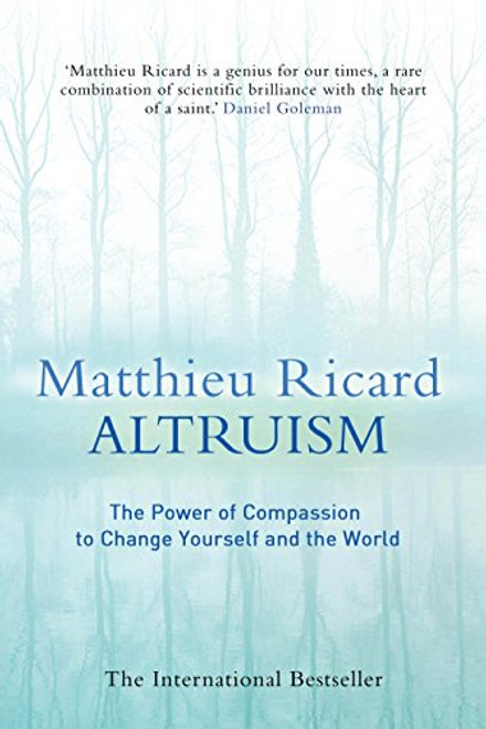 Altruism: The Power of Compassion to Change Yourself and the World