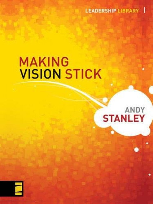 Making Vision Stick (Leadership Library)