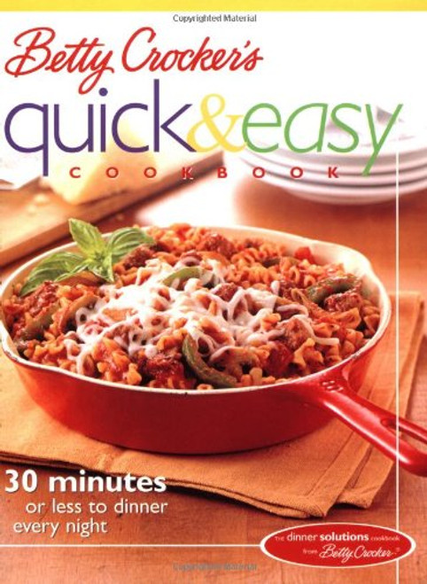 Betty Crocker's Quick & Easy Cookbook: 30 minutes or less to dinner every night