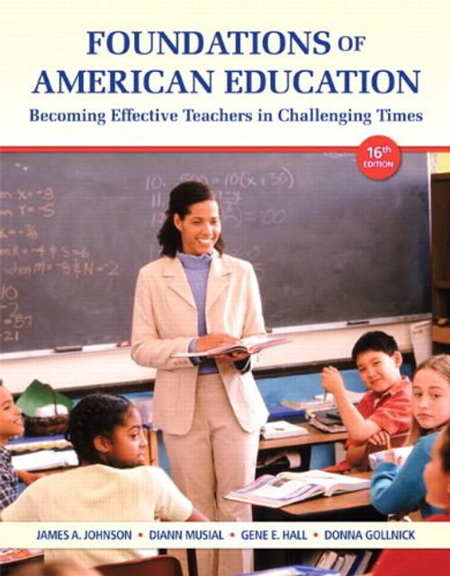 Foundations of American Education: Becoming Effective Teachers in Challenging Times (16th Edition)