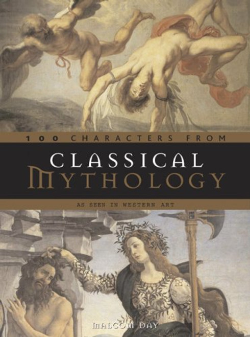 Classical Mythology - 100 Characters: As Seen in Western Art