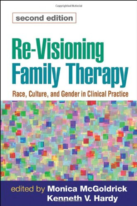 Re-Visioning Family Therapy, Second Edition: Race, Culture, and Gender in Clinical Practice (Revisioning Family Therapy: Race, Culture, & Gender in)