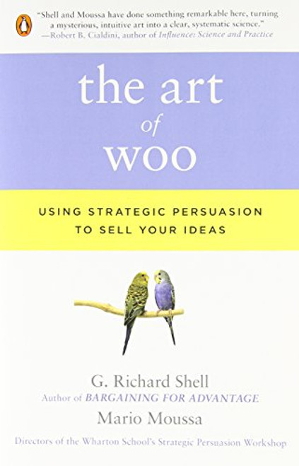 The Art of Woo: Using Strategic Persuasion to Sell Your Ideas