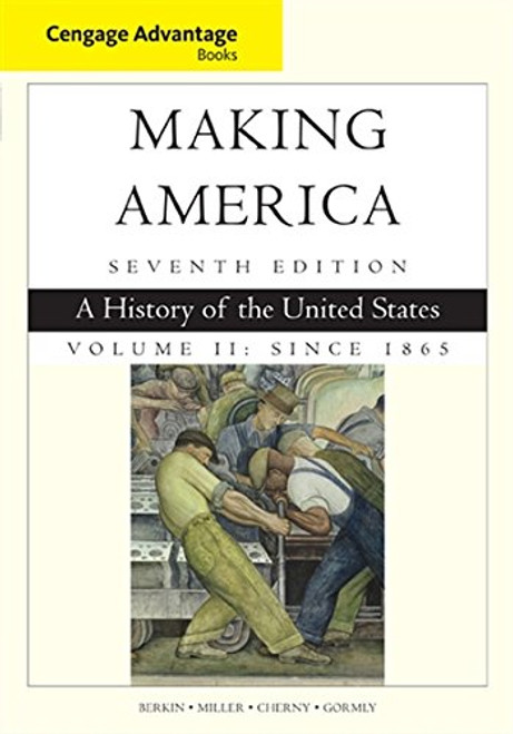 Cengage Advantage Books: Making America, Volume 2 Since 1865: A History of the United States