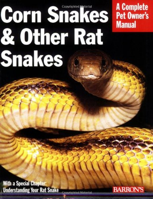 Corn Snakes & Other Rat Snakes (Complete Pet Owner's Manual)
