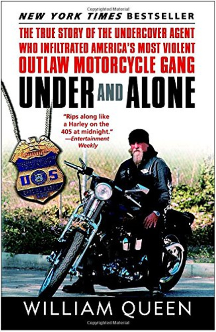 Under and Alone: The True Story of the Undercover Agent Who Infiltrated America's Most Violent Outlaw Motorcycle Gang