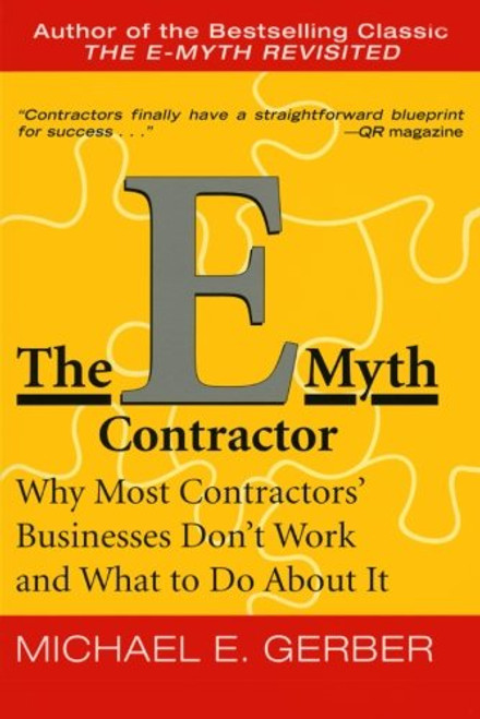 The E-Myth Contractor: Why Most Contractors' Businesses Don't Work and What to Do About It