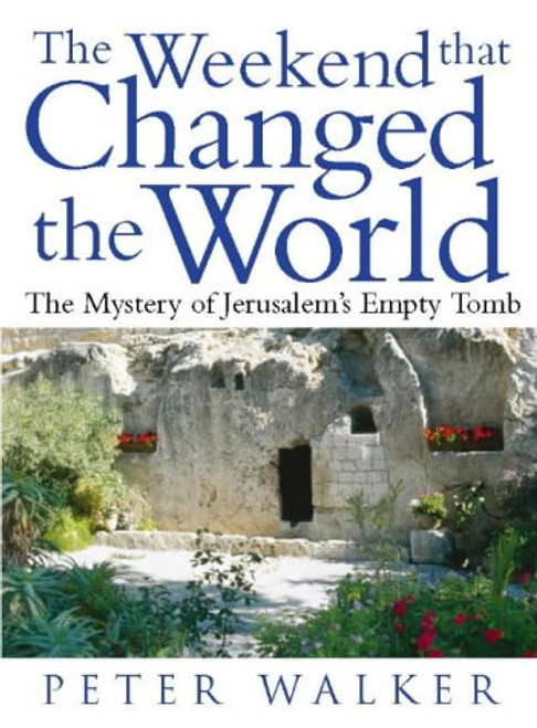 Weekend That Changed the World: The Mystery of Jerusalem's Empty Tomb