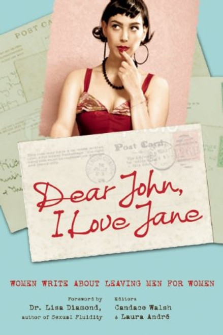 Dear John, I Love Jane: Women Write About Leaving Men for Women