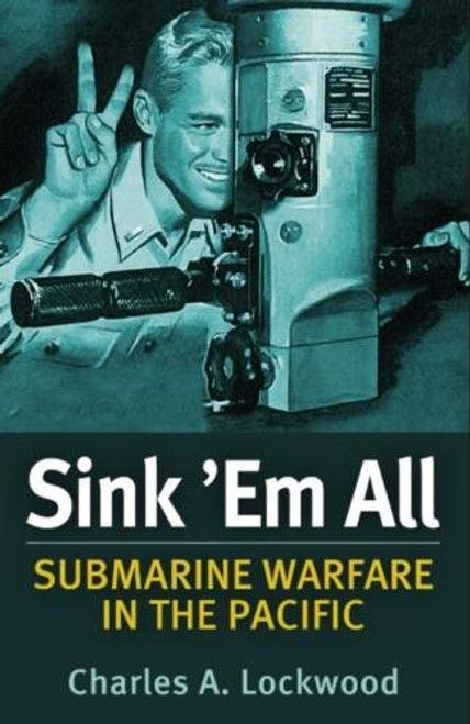 Sink 'Em All: Submarine Warfare in the Pacific