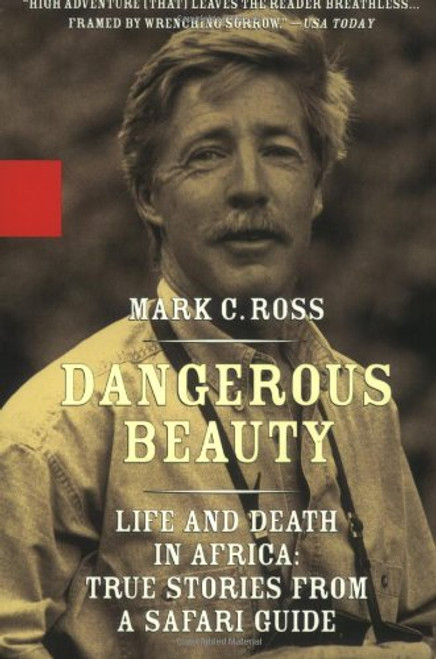 Dangerous Beauty - Life and Death in Africa: Life and Death In Africa: True Stories From a Safari Guide