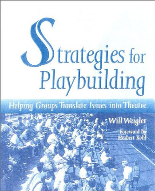 Strategies for Playbuilding: Helping Groups Translate Issues into Theatre