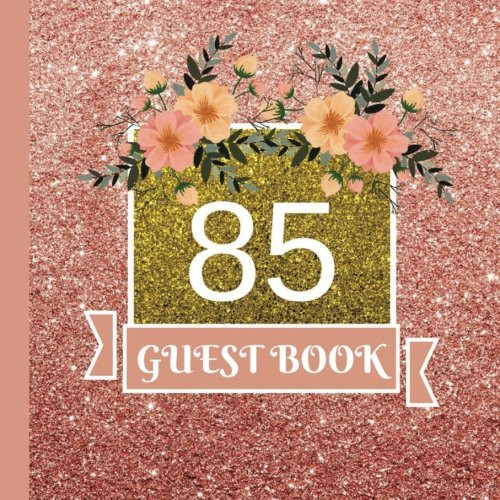 Guest Book: 85th Birthday Celebration and Keepsake Memory Guest Signing and Message Book (85th Birthday Party Decorations,85th Birthday Party Supplies,85th Birthday Party Invitations) (Volume 1)