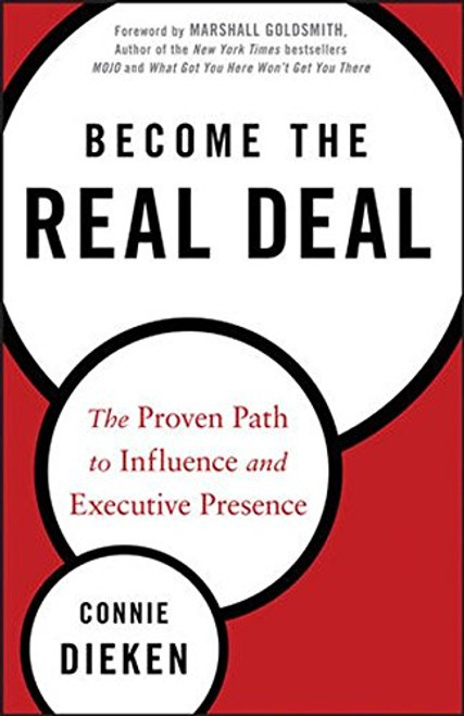 Become the Real Deal: The Proven Path to Influence and Executive Presence