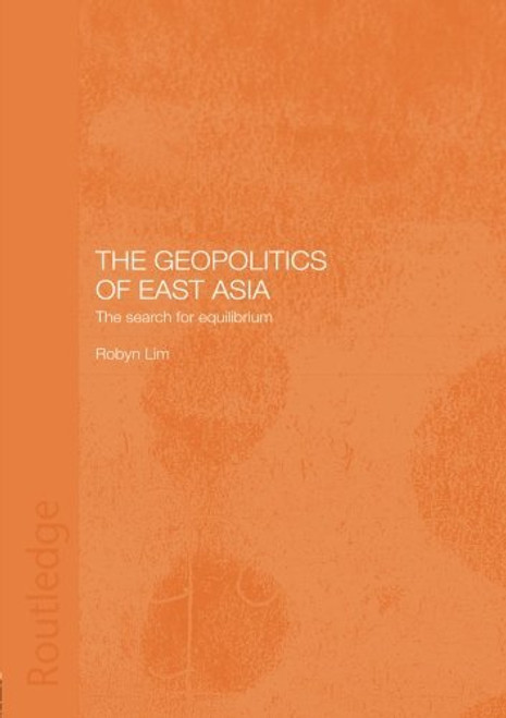 The Geopolitics of East Asia: The Search for Equilibrium