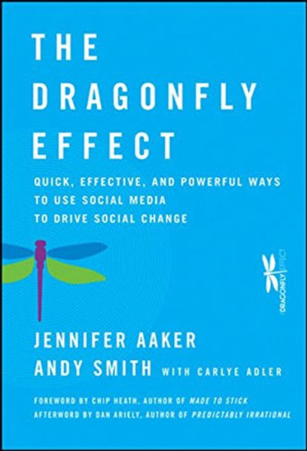 The Dragonfly Effect: Quick, Effective, and Powerful Ways To Use Social Media to Drive Social Change