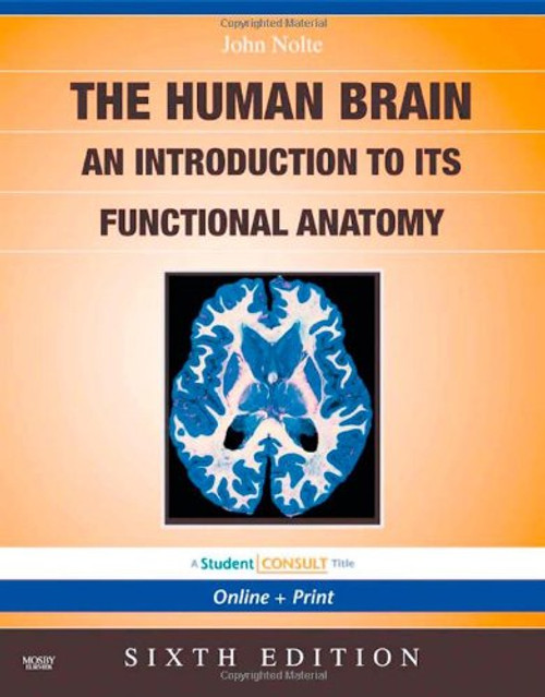 Nolte's The Human Brain: An Introduction to its Functional Anatomy With STUDENT CONSULT Online Access, 6e (Human Brain: An Introduction to Its Functional Anatomy (Nolt)