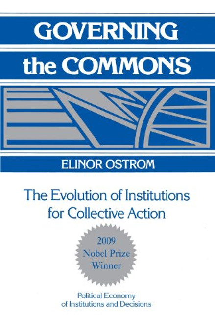 Governing the Commons: The Evolution of Institutions for Collective Action (Political Economy of Institutions and Decisions)