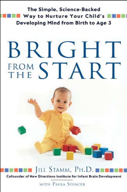 Bright From the Start: The Simple, Science-Backed Way to Nurture Your Child's Developing Mind from Birth to Age 3