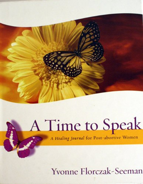 A Time to Speak: A Healing Journal for Post-abortive Women