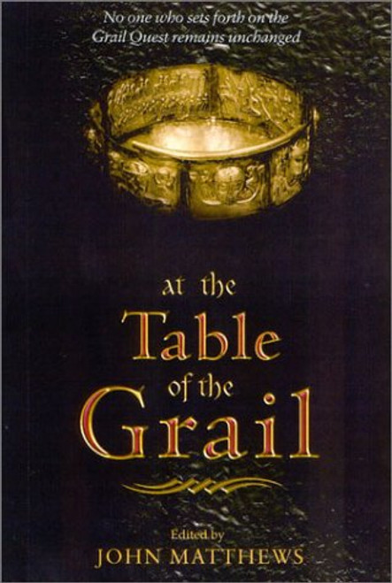 At The Table of the Grail: No One Who Sets Forth on the Grail Quest Remains Unchanged
