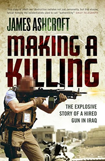 Making a Killing: The Explosive Story of a Hired Gun in Iraq