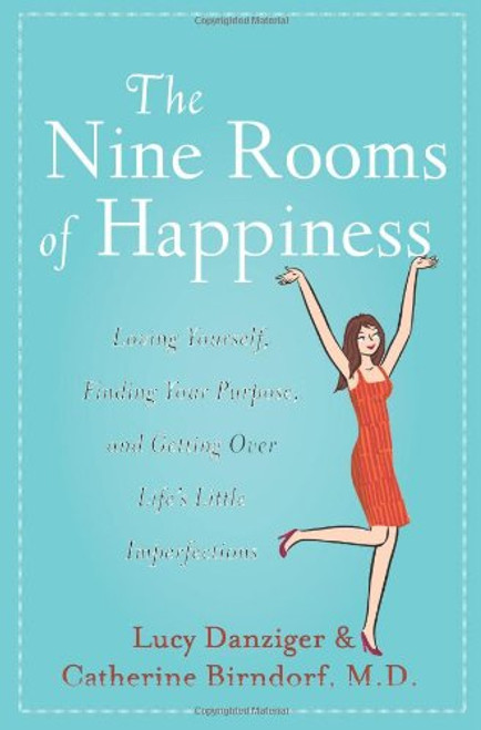 The Nine Rooms of Happiness: Loving Yourself, Finding Your Purpose, and Getting Over Life's Little Imperfections