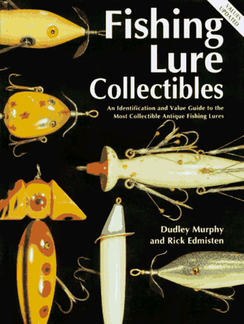 Fishing Lure Collectibles: An Identification and Value Guide to the Most Collectible Antique Fishing Lure