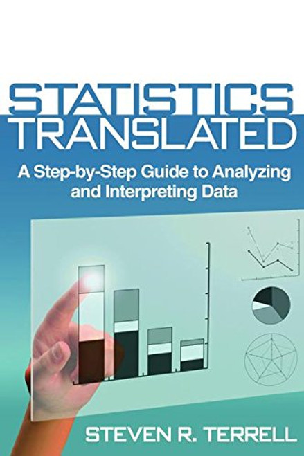 Statistics Translated: A Step-by-Step Guide to Analyzing and Interpreting Data