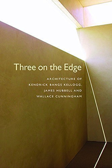 Three on the Edge: Architecture of Kendrick Bangs Kellogg, James Hubbell and Wallace Cunningham