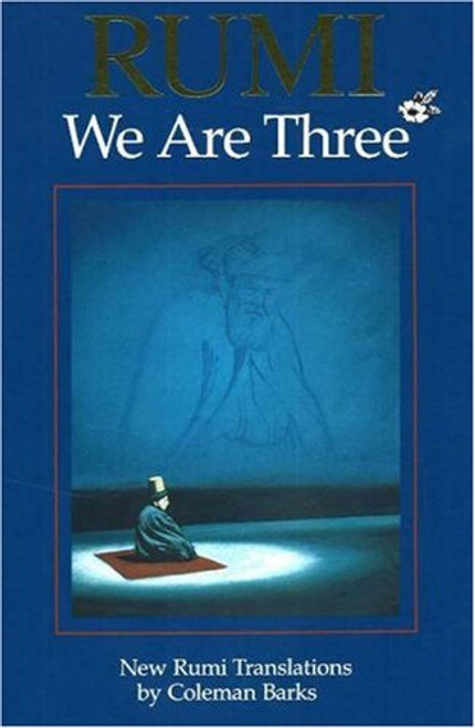 Rumi: We Are Three : New Rumi Poems