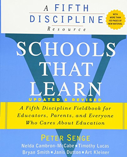 Schools That Learn (Updated and Revised): A Fifth Discipline Fieldbook for Educators, Parents, and Everyone Who Cares About Education