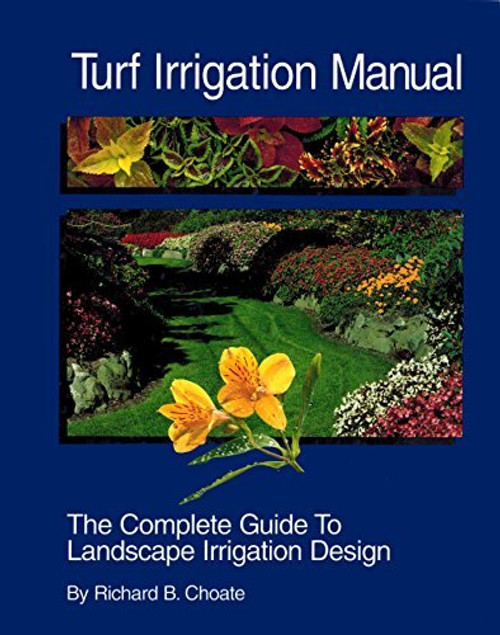 Turf Irrigation Manual: The Complete Guide to Turf and Landscape Irrigation Systems