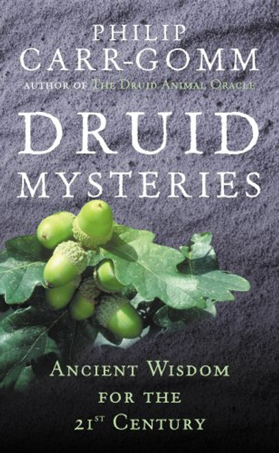 Druid Mysteries: Ancient Wisdom for the 21st Century