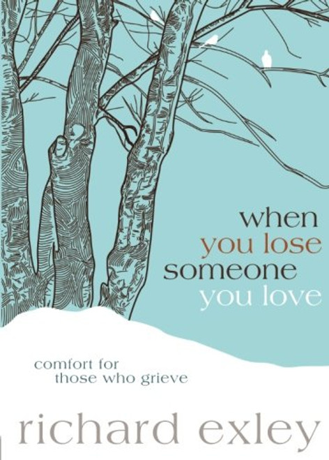 When You Lose Someone You Love: Comfort for Those Who Grieve