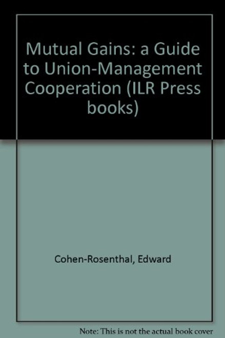 Mutual Gains: A Guide to Union-Management Cooperation (ILR Press Books)