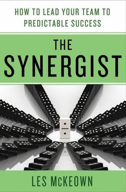 The Synergist: How to Lead Your Team to Predictable Success