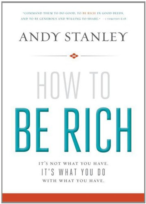 How to Be Rich: It's Not What You Have. It's What You Do With What You Have.