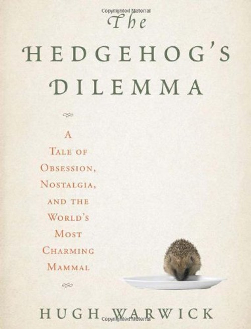 The Hedgehog's Dilemma: A Tale of Obsession, Nostalgia, and the World's Most Charming Mammal