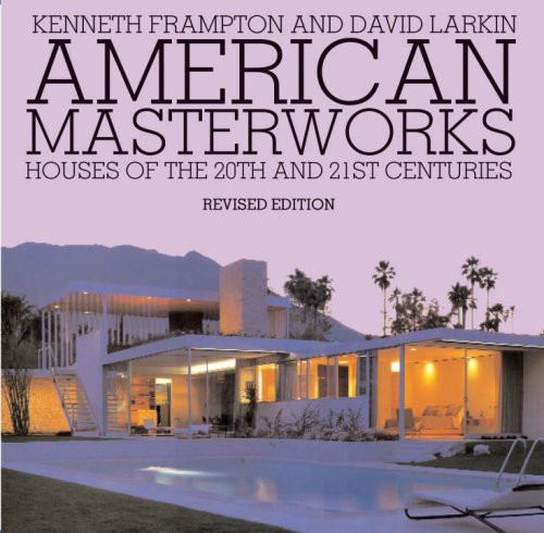 American Masterworks: Houses of the Twentieth & Twenty-first Centuries