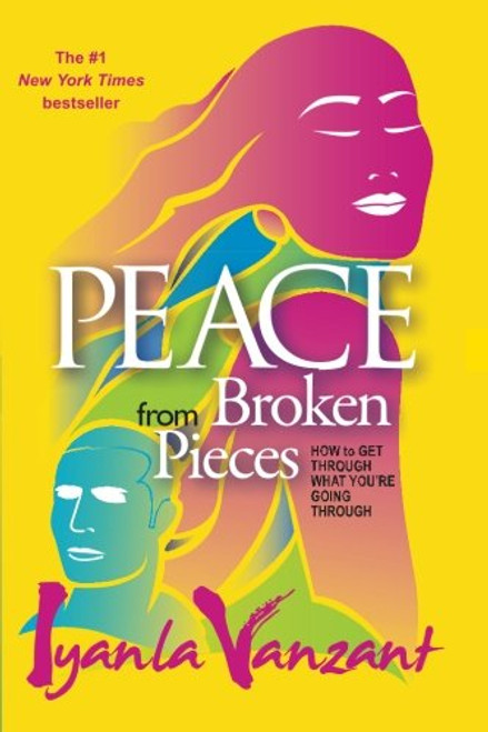Peace From Broken Pieces: How to Get Through What You're Going Through