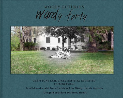 Woody Guthrie's Wardy Forty: Greystone Park State Hospital Revisited