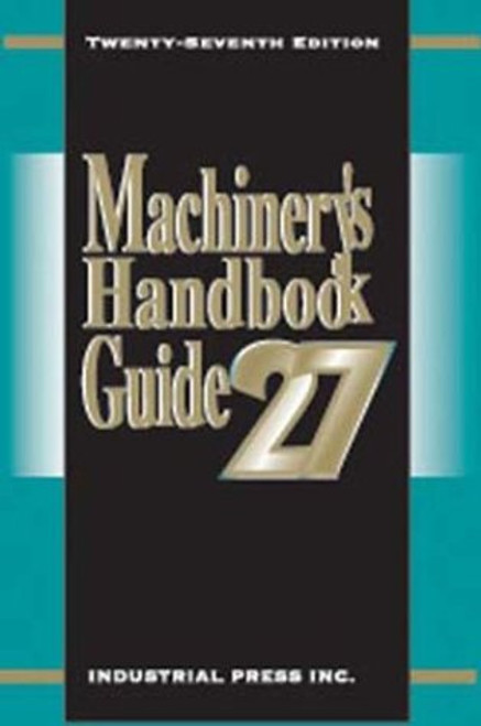 Machinery's Handbook Guide (MACHINERY'S HANDBOOK GUIDE TO THE USE OF TABLES AND FORMULAS)