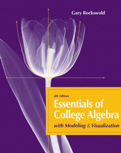 Essentials of College Algebra with Modeling and Visualization (4th Edition)